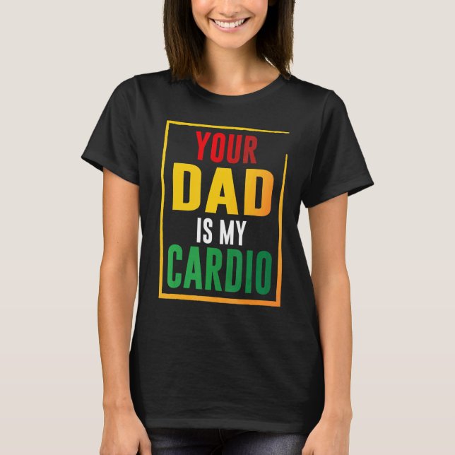 Dein Vater ist mein Cardio T-Shirt (Vorderseite)