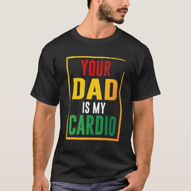 Dein Vater ist mein Cardio T-Shirt (Vorderseite)