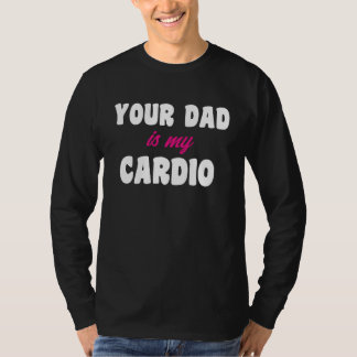 Dein Vater ist mein Cardio-Training Heißer Dad für T-Shirt