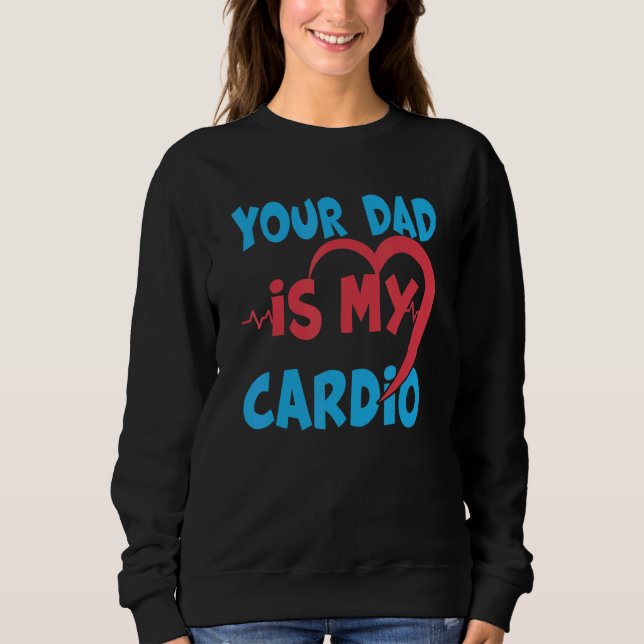 Dein Vater ist mein Cardio Vater ist mein Liebling Sweatshirt (Vorderseite)
