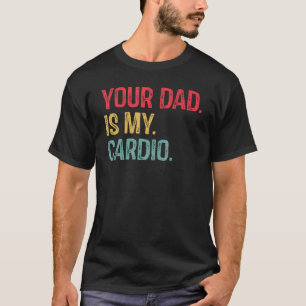 Dein Vater ist mein Cardio Vintages Sprichwort sar T-Shirt