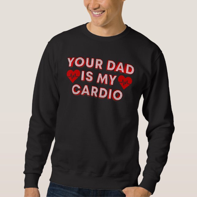 Dein Vater ist mein Cardio-Zitat für deinen Vater Sweatshirt (Vorderseite)