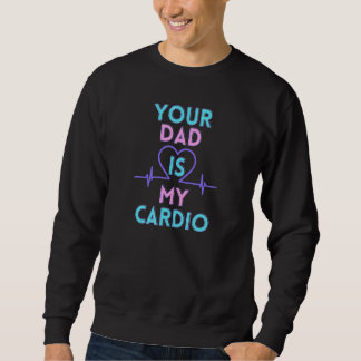 Dein Vater ist mein Kardiotraining Sweatshirt