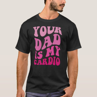 Dein Vater ist meine Cardio (auf der Rückseite) Vä T-Shirt