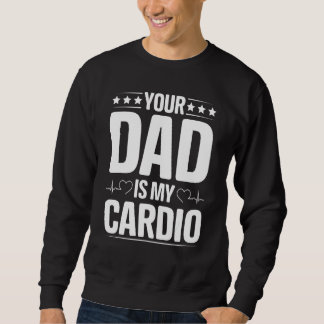Dein Vater ist meine Cardio-Bekleidung Sweatshirt