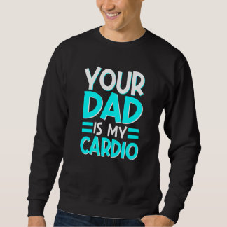 Dein Vater ist meine Cardio-beste Mama, je Mutters Sweatshirt
