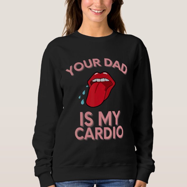 Dein Vater ist meine Cardio-Zitate Pub Spaß Sarcas Sweatshirt (Vorderseite)