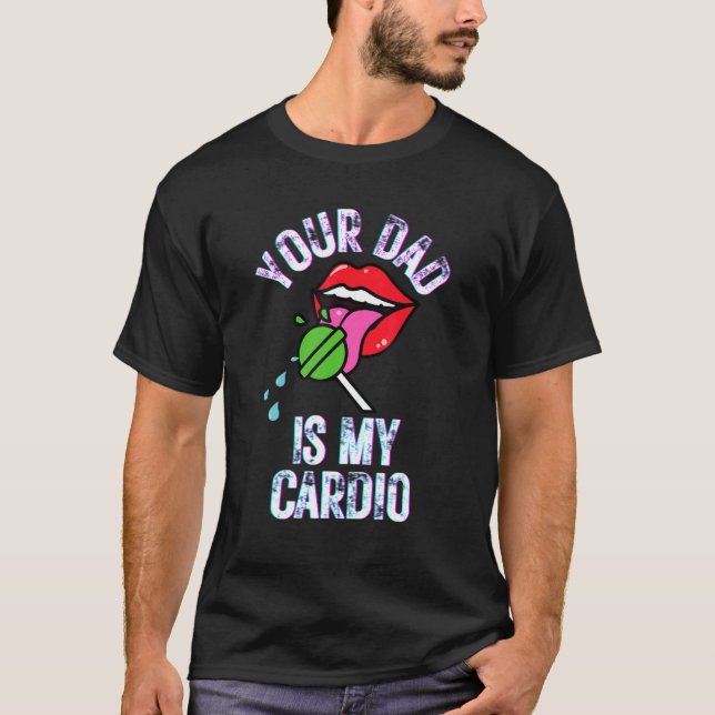 Dein Vater ist meine Cardio-Zitate Pub Spaß Sarcas T-Shirt (Vorderseite)