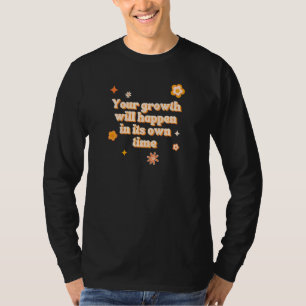 Dein Wachstum Wird Zu Seiner Zeit Geschehen Affirm T-Shirt