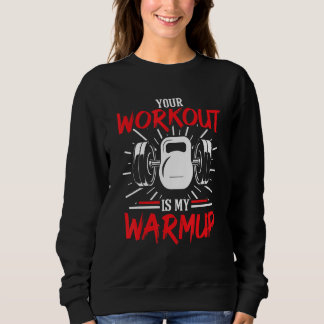 Dein Workout ist mein Aufwärmen Fitness Body Build Sweatshirt