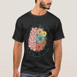 Deine Angst Ist Eine Lügen-Gehirn-Blume Psychische T-Shirt