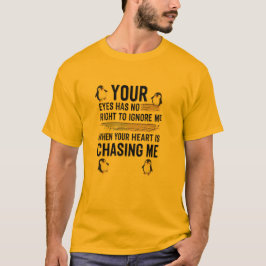 Deine Augen haben kein Recht, mich zu ignorieren – T-Shirt