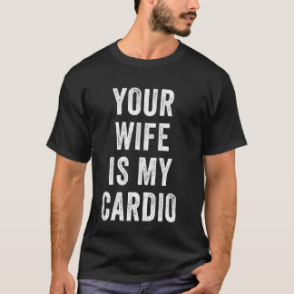 Deine Ehefrau ist mein Cardio Funny Gym T-Shirt