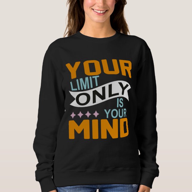 Deine einzige Grenze ist dein Verstand, also gib n Sweatshirt (Vorderseite)