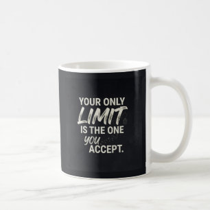 Deine einzige Grenze ist die, die du akzeptierst. Kaffeetasse