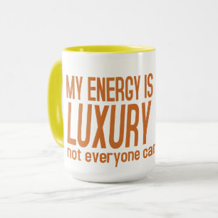 Deine Energie ist ein Luxusartikel Tasse
