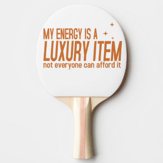 Deine Energie ist ein Luxusgut Tischtennis Schläger