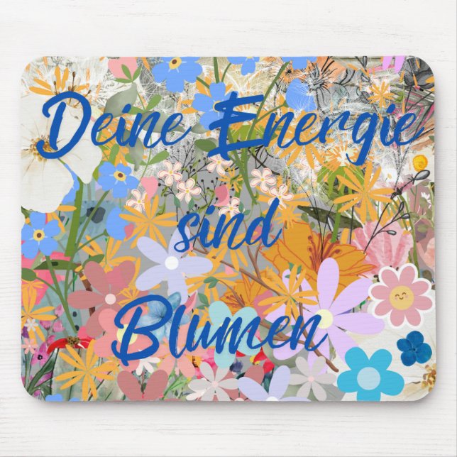 Deine Energie sind Blumen. Mousepad (Vorne)