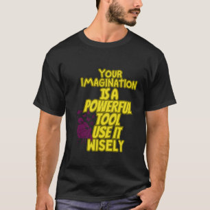 Deine Fantasie ist ein mächtiges Werkzeug, Tshirt