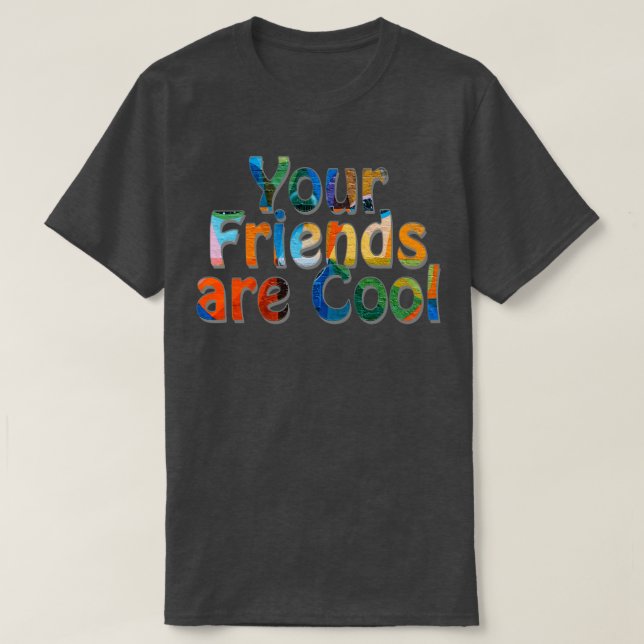 Deine Freunde sind Cool 1 T-Shirt (Design vorne)
