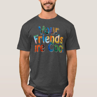 Deine Freunde sind Cool 1 T-Shirt