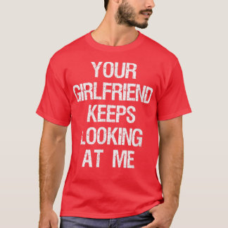 Deine Freundin Behalte, mich anzuschauen Funny Cou T-Shirt