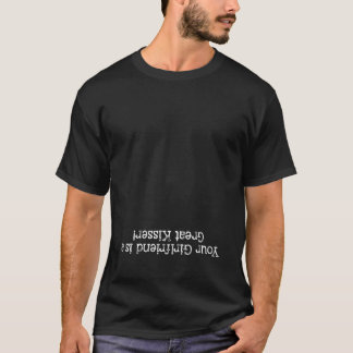 Deine Freundin ist eine großartige Kisserin 6 T-Shirt