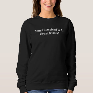 Deine Freundin ist eine großartige Küssende Zitat Sweatshirt