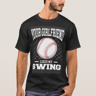 Deine Freundin mag meine schwungenden Baseballmänn T-Shirt