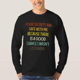 Deine Geheimnisse sind bei mir sicher, weil es ein T-Shirt