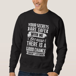 Deine Geheimnisse sind sicher, weil ich nicht zuge Sweatshirt