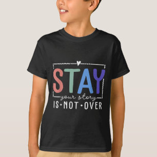 Deine Geschichte ist noch nicht vorbei Bleib Suizi T-Shirt