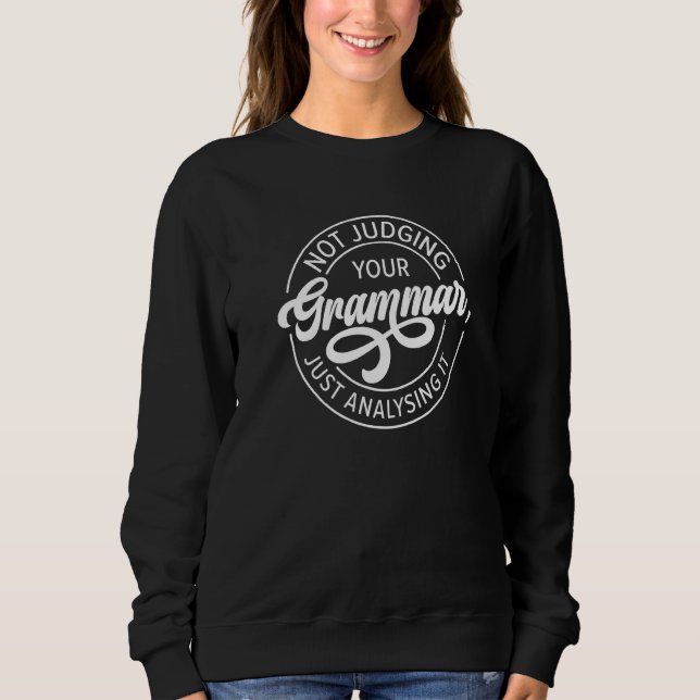 Deine Grammatik nicht beurteilend, sondern analysi Sweatshirt (Vorderseite)