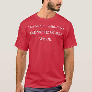 Deine größte Stärke liegt in deiner Fähigkeit, auf T-Shirt