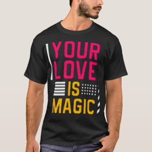 Deine Liebe ist magisch T-Shirt