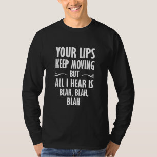 Deine Lippen bewegen sich, aber ich höre nur Blabl T-Shirt