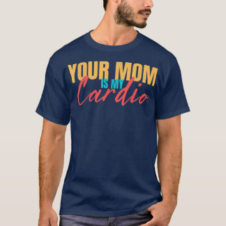 Deine Mama ist mein Cardio Funny Sprichwort Sarcas T-Shirt
