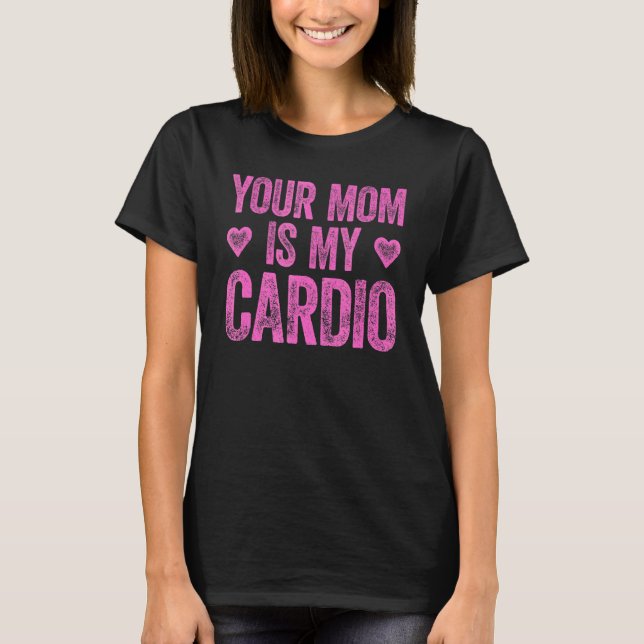 Deine Mama ist mein Cardio-Sprichwort 2 T-Shirt (Vorderseite)