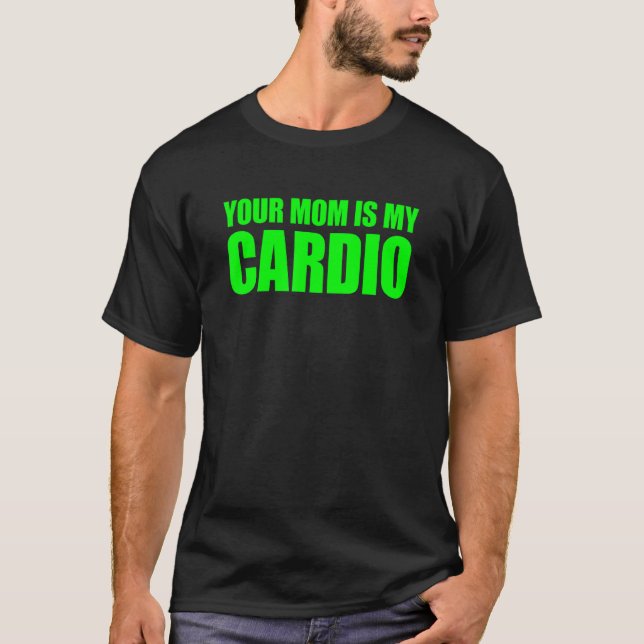 Deine Mama ist mein Cardio-Sprichwort T-Shirt (Vorderseite)