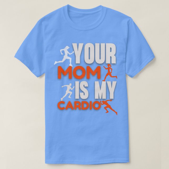 DEINE MAMA IST MEIN CARDIO T-Shirt (Design vorne)