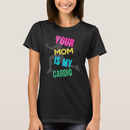 Deine Mama ist My Cardio T-Shirt