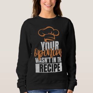 Deine Meinung stand nicht im Rezept Köche Chefköch Sweatshirt