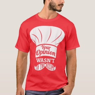 Deine Meinung war im Rezept-Koch T-Shirt