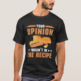 Deine Meinung war nicht im Rezept Backen Bäckerei T-Shirt