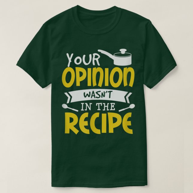 Deine Meinung war nicht in der Recipe Food Sprichw T-Shirt (Design vorne)