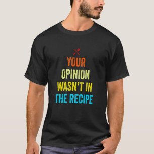 Deine Meinung war nicht in der Rezept lustiger Koc T-Shirt