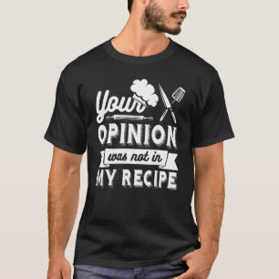 DEINE MEINUNG WAR NICHT IN MEINEM REZEPT Küchench T-Shirt