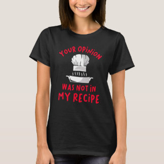 Deine Meinung war nicht in meinem Rezept T-Shirt