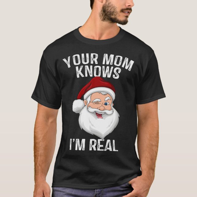 Deine Mom weiß, dass ich echt bin  Santa Weihnacht T-Shirt (Vorderseite)