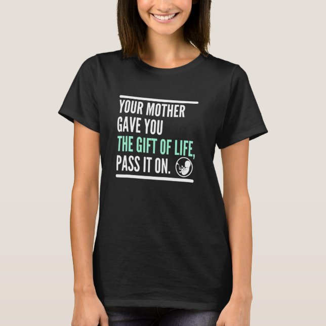 Deine Mutter gab dir das Leben, gib es weiter Pro  T-Shirt (Vorderseite)